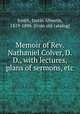 Memoir of Rev. Nathaniel Colver, D. D., with lectures, plans of sermons, etc, Smith, Justin Almerin, 1819-1896. [from old catalog] 
