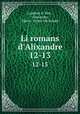 Li romans d`Alixandre. 12-13, Lambert le Tort , Alexandre, Henri -Victor Michelant 