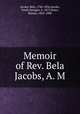 Memoir of Rev. Bela Jacobs, A. M., Jacobs, Bela, 1786-1836,Jacobs, Sarah Sprague, b. 1813,Sears, Barnas, 1802-1880 