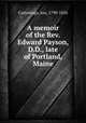 A memoir of the Rev. Edward Payson, D.D., late of Portland, Maine, Cummings, Asa, 1790-1856 