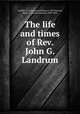 The life and times of Rev. John G. Landrum, Griffith, H. P. (Harrison Patillo), b. 1837,Furman, James C. (James Clement), 1809-1891 