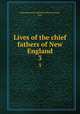 Lives of the chief fathers of New England. 3, Massachusetts Sabbath School Society, pub 