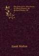 The Lives of Dr. John Donne, Sir Henry Wotton, Mr. Richard Hooker, Mr .. 1, Walton Izaak 