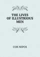 THE LIVES OF ILLUSTRIOUS MEN, COR NEPOS 