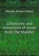 Lithotomy and extraction of stone from the bladder, Worsley Poulett Harris 