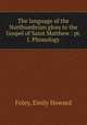 The language of the Northumbrian gloss to the Gospel of Saint Matthew : pt. I. Phonology, Foley, Emily Howard 