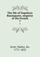 The life of Napoleon Buonaparte, emperor of the French. 7, Scott, Walter, Sir, 1771-1832 