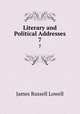 Literary and Political Addresses. 7, James Russell Lowell 