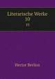 Literarische Werke. 10, Hector Berlioz 