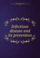 Infectious disease and its prevention, Murphy, Shirley Forster, Sir, 1848-1923,International Health Exhibition (1884 : London, England) 