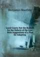 Local Courts Not the Remedy for the Defects of the Law: With Suggestions of a Plan for Adapting ., Benjamin Boothby 