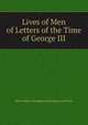 Lives of Men of Letters of the Time of George III., Brougham and Vaux, Henry Brougham Baron 
