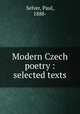 Modern Czech poetry : selected texts, Selver, Paul, 1888- 