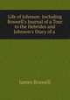 Life of Johnson: Including Boswell`s Journal of a Tour to the Hebrides and Johnson`s Diary of a ., James Boswell 