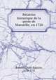 Relation historique de la peste de Marseille, en 1720, Bertrand, Jean-Baptiste, 1670-1752 