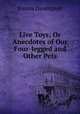 Live Toys; Or Anecdotes of Our Four-legged and Other Pets, Emma Davenport 