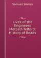 Lives of the Engineers Metcalf-Telford: History of Roads, Samuel Smiles 