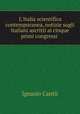 L`Italia scientifica contemporanea, notizie sugli Italiani ascritti ai cinque primi congressi ., 