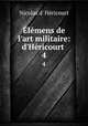 lmens de l`art militaire: d`Hricourt .. 4, 