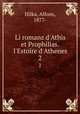 Li romanz d`Athis et Prophilias. l`Estoire d`Athenes. 2, Hilka, Alfons, 1877- 