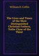 The Lives and Times of the Most Distinguished Christian Fathers, Tothe Close of the Third ., William H. Coffin 