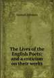 The Lives of the English Poets: and a criticism on their works, Samuel Johnson 