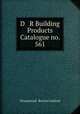 D & R Building Products Catalogue no. 561, Drummond & Reeves Limited 