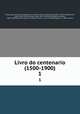Livro do centenario (1500-1900). 1, 