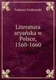 Literatura aryaska w Polsce, 1560-1660, Tadeusz Grabowski 