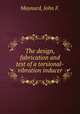 The design, fabrication and test of a torsional-vibration inducer., Maynard, John F. 