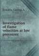 Investigation of flame velocities at low pressures., Eriksen, George A. 