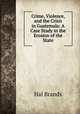 Crime, Violence, and the Crisis in Guatemala: A Case Study in the Erosion of the State, Hal Brands 