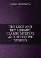 THE LOCK AND KEY LIBRARY: CLASSIC MYSTERY AND DETECTIVE STORIES, Julian Hawthorne 