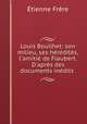 Louis Bouilhet: son milieu, ses hrdits, l`amiti de Flaubert. D`aprs des documents indits ., 