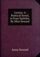 Louisa: A Poetical Novel, in Four Epistles. By Miss Seward, Anna Seward 