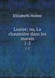 Louise; ou, La chaumire dans les marais. 1-2, Elizabeth Helme 