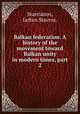 Balkan federation. A history of the movement toward Balkan unity in modern times, part 2, Stavrianos, Leften Stavros. 