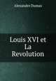 Louis XVI et La Revolution, Alexandre Dumas 
