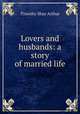 Lovers and husbands: a story of married life, Timothy Shay Arthur 