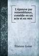 L`preuve par ressemblance, comdie en un acte et en vers ., 