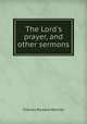 The Lord`s prayer, and other sermons, Charles Parsons Reichel 