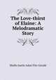 The Love-thirst of Elaine: A Melodramatic Story, Shafto Justin Adair Fitz-Gerald 