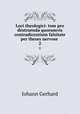 Loci theologici: tum pro destruenda quorumvis contradicentium falsitate per theses nervose .. 2, Johann Gerhard 