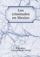 Los criminales en Mexico, Roumagnac, Carlos. [from old catalog] 