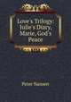 Love`s Trilogy: Julie`s Diary, Marie, God`s Peace, Peter Nansen 