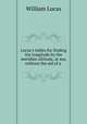 Lucas`s tables for finding the longitude by the meridian altitude, at sea, without the aid of a ., William Lucas 