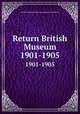 Return British Museum. 1901-1905, British Museum,British Museum (Natural History) 