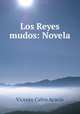 Los Reyes mudos: Novela, Vicente Calvo Acacio 