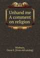 Unhand me A comment on religion, Winburn, Oscar E. [from old catalog] 