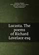 Lucasta. The poems of Richard Lovelace esq, Lovelace, Richard, 1618-1658,Hazlitt, William Carew, 1834-1913, ed,Lovelace, Dudley Posthumus 